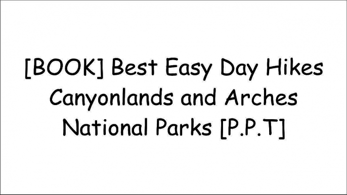 [2GBeo.Read] Best Easy Day Hikes Canyonlands and Arches National Parks by Bill Schneider PPT