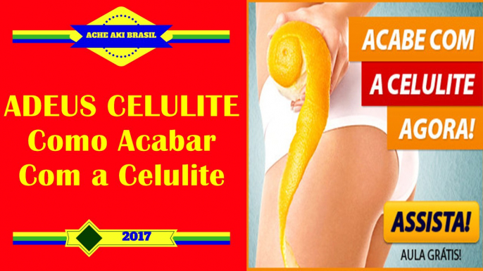 ADEUS CELULITE - Como Acabar Com a Celulite- Redução de Celulite - Reduzir Celulite - Eliminar Celulite