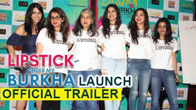 Lipstick Under My Burkha Official Trailer Launch | Ekta Kapoor, Konkona Sensharma, Ratna Pathak Shah