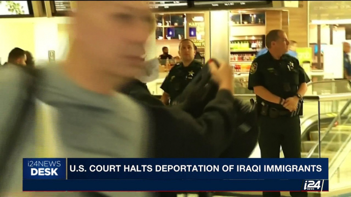 i24NEWS DESK | U.S court halts deportation of Iraqi immigrants | Wednesday, July 12th 2017