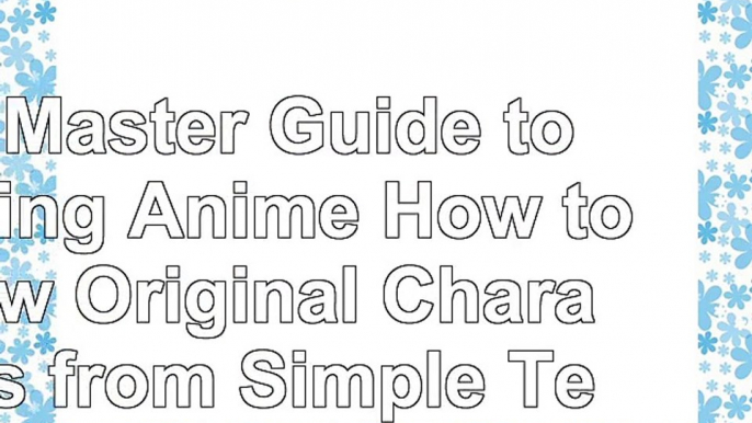 download  The Master Guide to Drawing Anime How to Draw Original Characters from Simple Templates c9feab0f