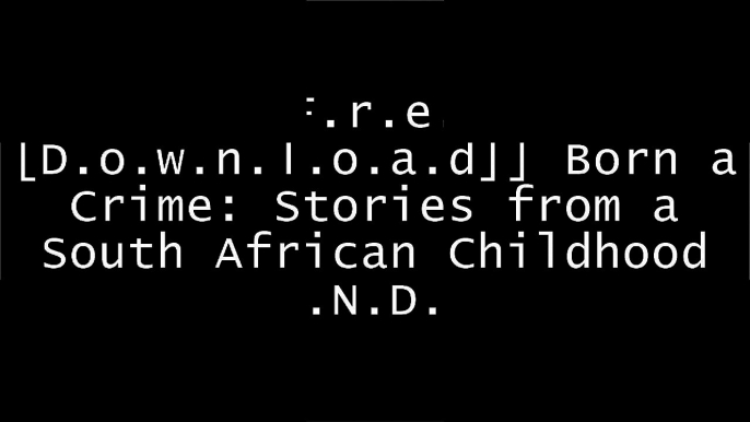 [ZE2gS.[F.R.E.E] [D.O.W.N.L.O.A.D] [R.E.A.D]] Born a Crime: Stories from a South African Childhood by Trevor NoahTa-Nehisi CoatesJimmy CarterNeil deGrasse Tyson [Z.I.P]