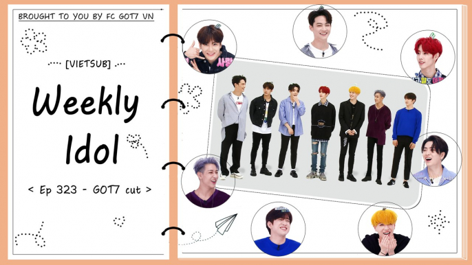 [Vietsub] 171004 Weekly Idol Ep.323 - GOT7 Cut {FC GOT7 VN}