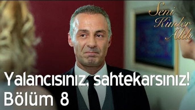 Yalancısınız, sahtekarsınız! - Seni Kimler Aldı 8. Bölüm