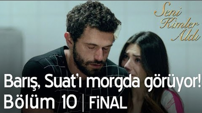 Barış, Suat'ı morgda görüyor! - Seni Kimler Aldı 10. Bölüm | Final