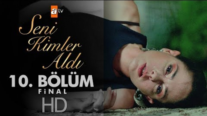 Seni Kimler Aldı 10. Bölüm | Final