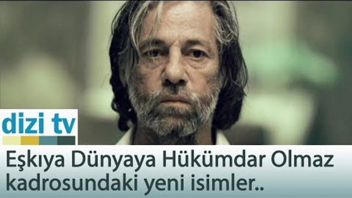 Eşkıya Dünyaya Hükümdar Olmaz dizisinde yeni isimler kimler? - Dizi Tv 561. Bölüm