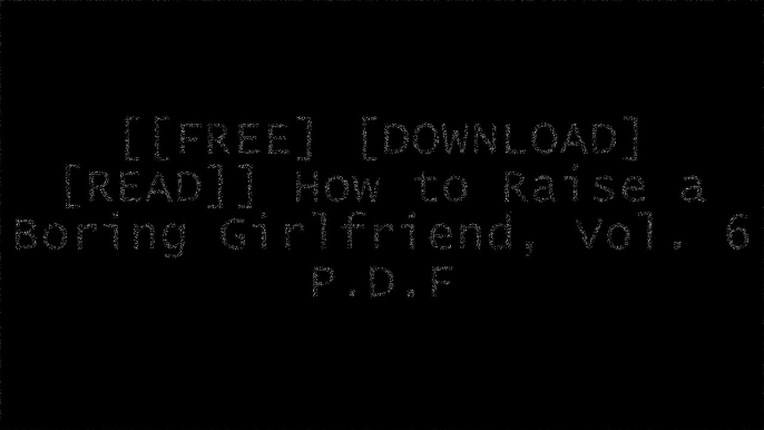 [9ZxiW.[F.R.E.E D.O.W.N.L.O.A.D R.E.A.D]] How to Raise a Boring Girlfriend, Vol. 6 by Fumiaki MarutoTakeoka HazukiNaoshi KomiFumiaki Maruto [R.A.R]