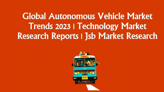 Global Autonomous Vehicle Market Trends 2023 | Technology Market Research Reports