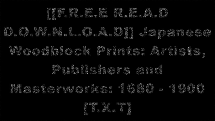 [4Ix5b.[FREE READ DOWNLOAD]] Japanese Woodblock Prints: Artists, Publishers and Masterworks: 1680 - 1900 by Andreas MarksUtagawa KuniyoshiSarah ThompsonSarah Thompson [K.I.N.D.L.E]