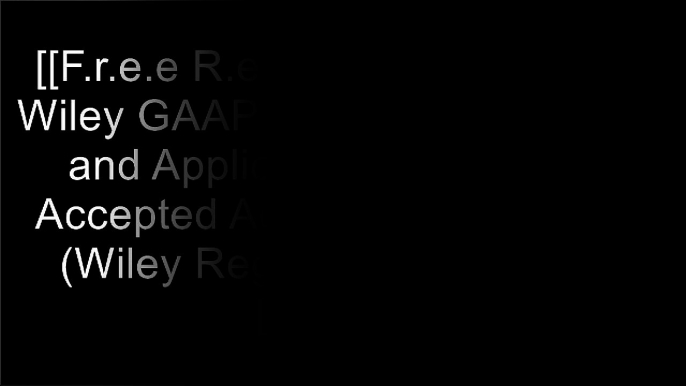 [2c0nR.[F.r.e.e] [R.e.a.d] [D.o.w.n.l.o.a.d]] Wiley GAAP 2017 - Interpretation and Application of Generally Accepted Accounting Principles (Wiley Regulatory Reporting) by Joanne M. FloodJoel G. SiegelJoanne M. FloodRichard H. Gesseck [R.A.R]