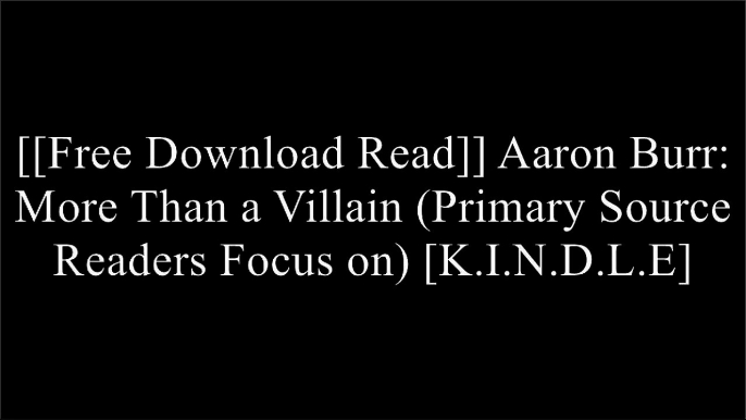 [r3XKG.F.R.E.E D.O.W.N.L.O.A.D R.E.A.D] Aaron Burr: More Than a Villain (Primary Source Readers Focus on) by Brian McGrathJean FritzJudith St. George [W.O.R.D]