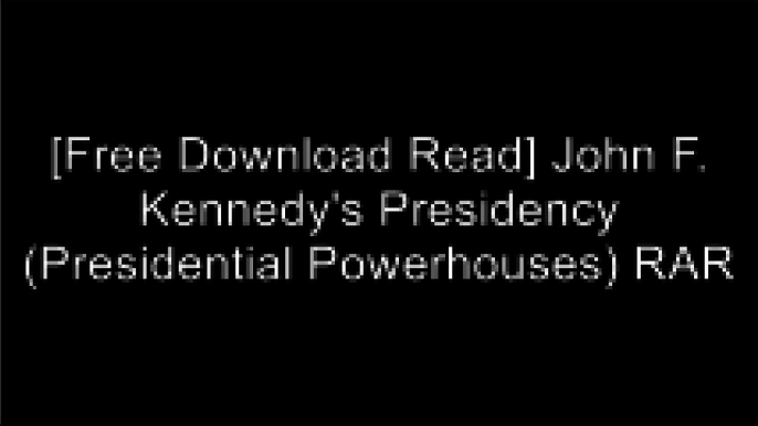 [trZb0.FREE DOWNLOAD READ] John F. Kennedy's Presidency (Presidential Powerhouses) by Rebecca Rowell [Z.I.P]