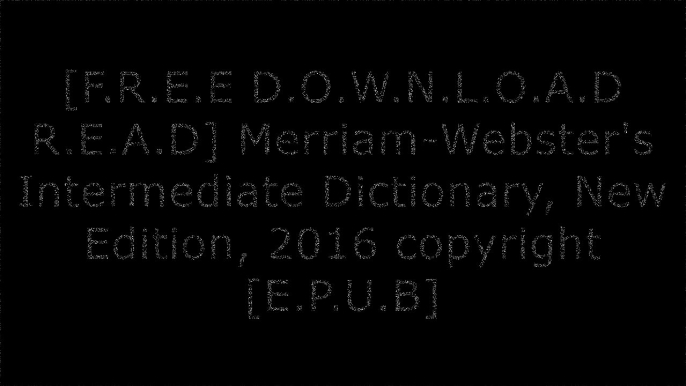 [CdGAA.[Free] [Read] [Download]] Merriam-Webster's Intermediate Dictionary, New Edition, 2016 copyright by Merriam-Webster, Inc.Marvin TerbanMerriam-WebsterMerriam-Webster ZIP