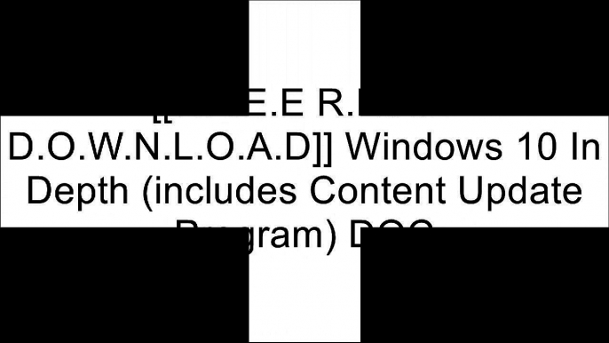 [hfxH3.[F.r.e.e D.o.w.n.l.o.a.d]] Windows 10 In Depth (includes Content Update Program) by Brian Knittel, Paul McFedriesBill JelenBeezix IncMike Halsey DOC