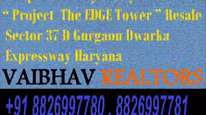 Best Project In Ramprastha City “ THE EDGE TOWER ” In Sector 37D Gurgaon 8826997780