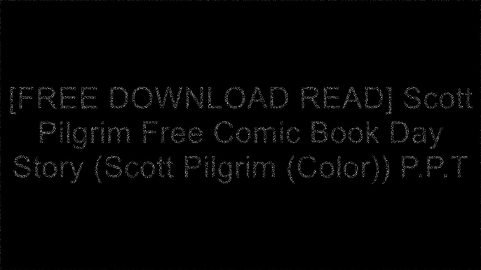 [kzEJ1.[F.r.e.e] [R.e.a.d] [D.o.w.n.l.o.a.d]] Scott Pilgrim Free Comic Book Day Story (Scott Pilgrim (Color)) by Bryan O'Malley T.X.T