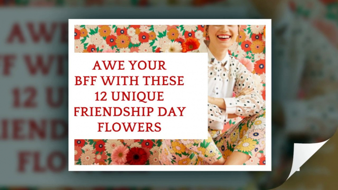 Awe your BFF with these 12 Unique Friendship Day Flowers