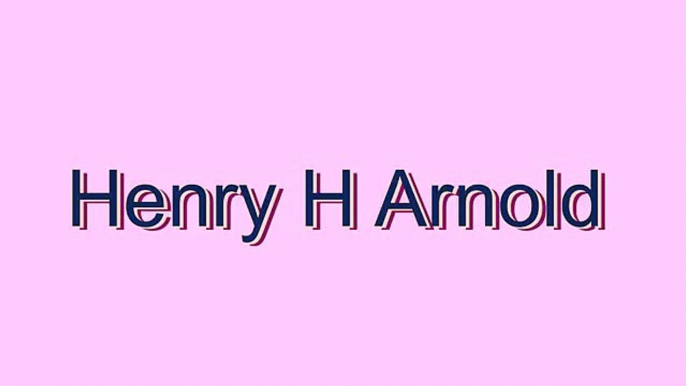 How to Pronounce Henry H Arnold