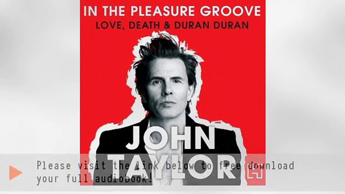 In The Pleasure Groove Audiobook Written By John Taylor