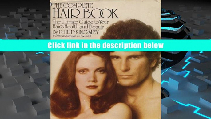 eTextbook The Complete Hair Book : The Ultimate Guide to Your Hair s Health and Beauty Philip