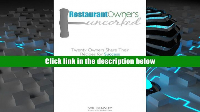 Read Online  Restaurant Owners Uncorked: Twenty Owners Share Their Recipes for Success: Volume 1