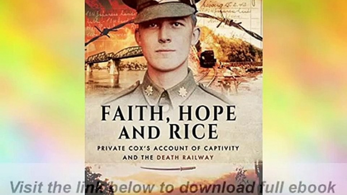 Faith, Hope and Rice: Private Coxs Account of Captivity and the Death Railway E Book