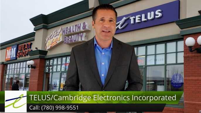 TELUS/Cambridge Electronics Incorporated Fort SaskatchewanExceptionalFive Star Review by Paul...