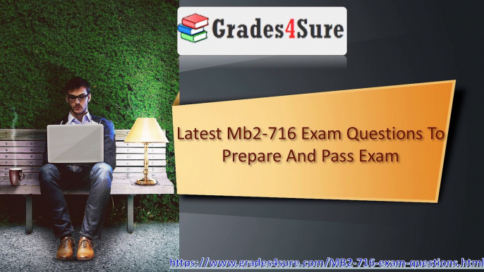 Latest Mb2-716 Exam Questions To Prepare And Pass Exam