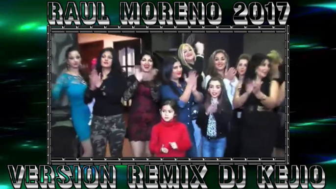 RUMBA FLAMENCA TEMAZO DE RAÚL MORENO ( Kiss Me Baby 2017) VERSION REMIX DJ KEJIO