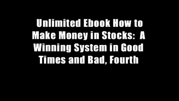 Unlimited Ebook How to Make Money in Stocks:  A Winning System in Good Times and Bad, Fourth