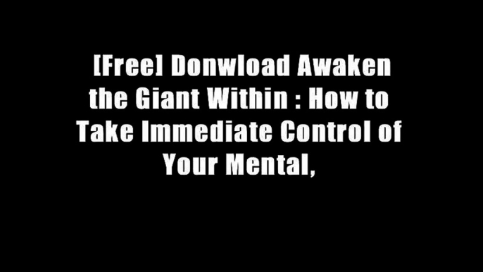 [Free] Donwload Awaken the Giant Within : How to Take Immediate Control of Your Mental,