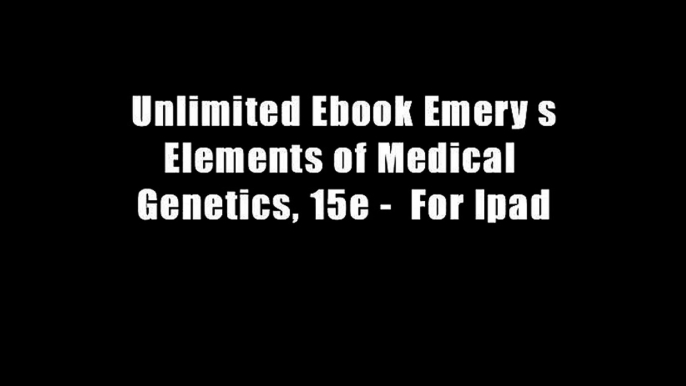 Unlimited Ebook Emery s Elements of Medical Genetics, 15e -  For Ipad