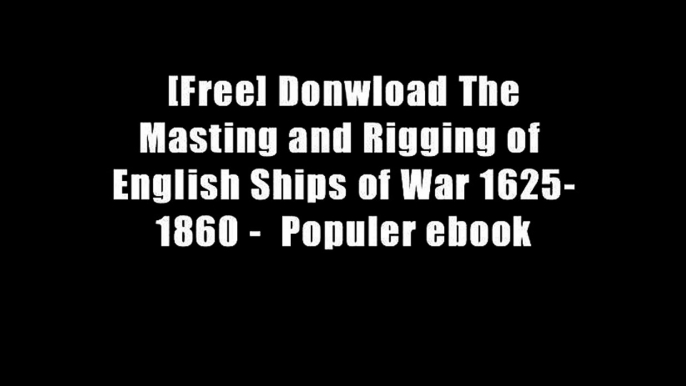 [Free] Donwload The Masting and Rigging of English Ships of War 1625-1860 -  Populer ebook