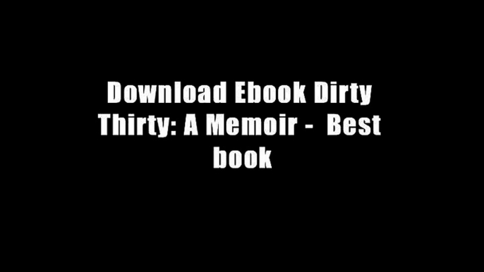 Download Ebook Dirty Thirty: A Memoir -  Best book