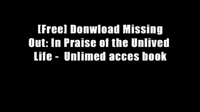 [Free] Donwload Missing Out: In Praise of the Unlived Life -  Unlimed acces book