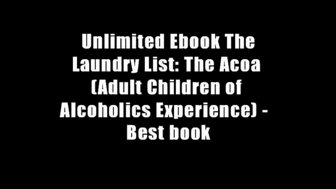 Unlimited Ebook The Laundry List: The Acoa (Adult Children of Alcoholics Experience) -  Best book