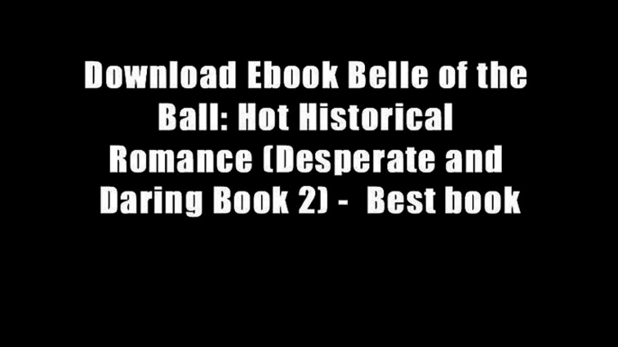 Download Ebook Belle of the Ball: Hot Historical Romance (Desperate and Daring Book 2) -  Best book