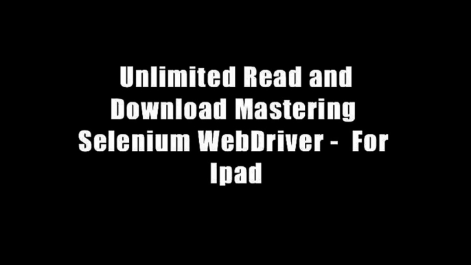 Unlimited Read and Download Mastering Selenium WebDriver -  For Ipad