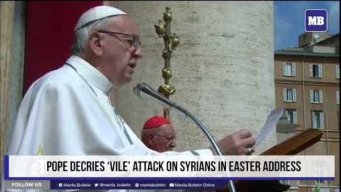 Pope decries ‘vile’ attack on Syrians in Easter address