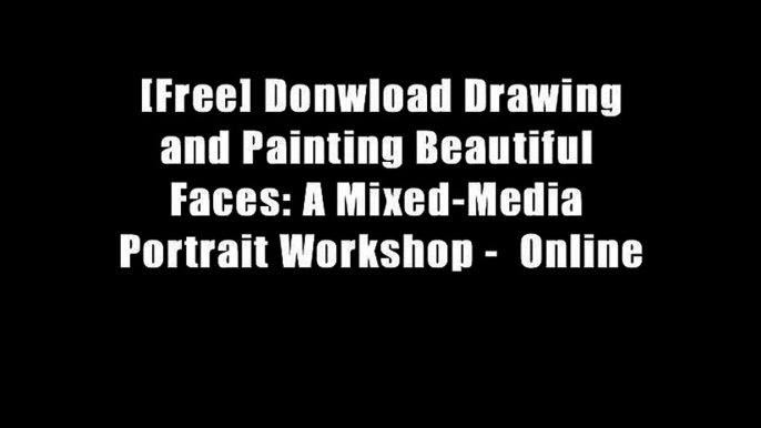 [Free] Donwload Drawing and Painting Beautiful Faces: A Mixed-Media Portrait Workshop -  Online