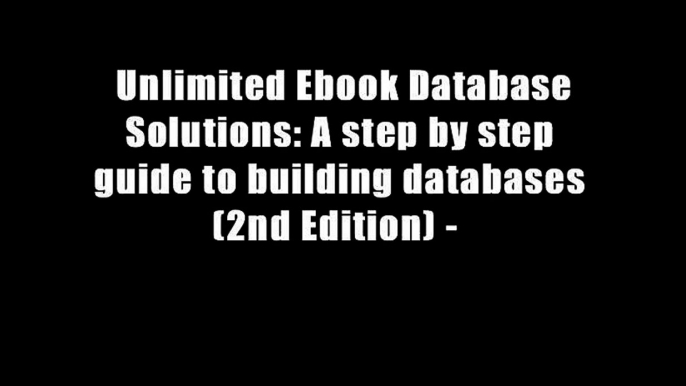 Unlimited Ebook Database Solutions: A step by step guide to building databases (2nd Edition) -