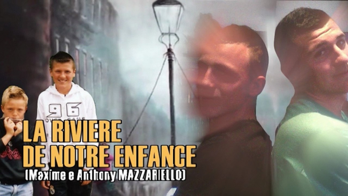 LA RIVIERE DE NOTRE ENFANCE   (Maxime e Anthony Mazzariello)