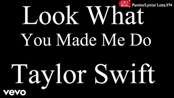Taylor Swift - Look What You Made Me Do (Lyric-Paroles-Letra,Video)