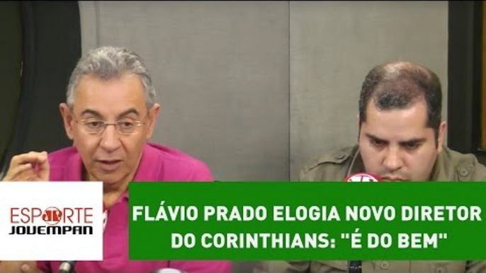 Flavio Prado elogia novo diretor do Corinthians: "é do bem"