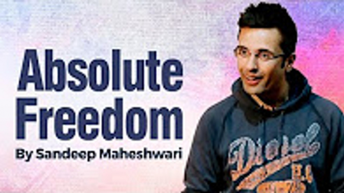 18.Absolute Freedom - By Sandeep Maheshwari I Hindi