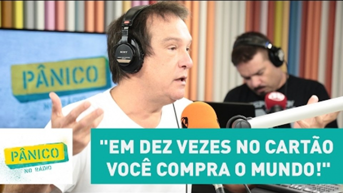 Emílio Surita: "em dez vezes no cartão você compra o mundo!" | Pânico