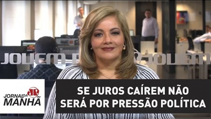 Se juros caírem não será por pressão política | Denise Campos de Toledo | Jovem Pan