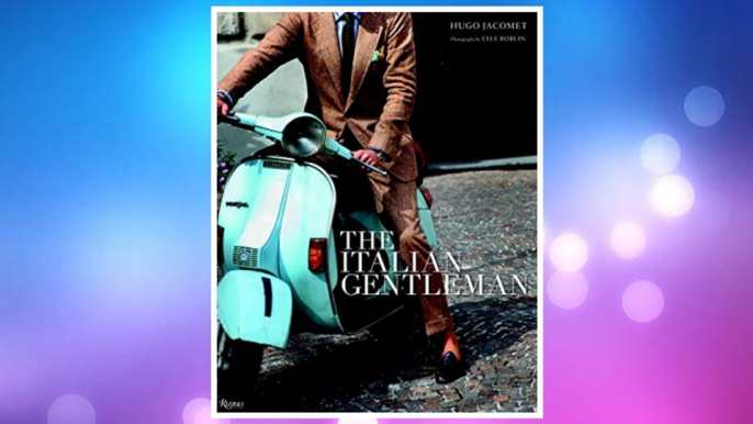 Download PDF The Italian Gentleman: The Master Tailors of Italian Men's Fashion FREE