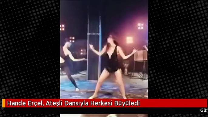 Hande Erçel'in  Ateşli Dansı